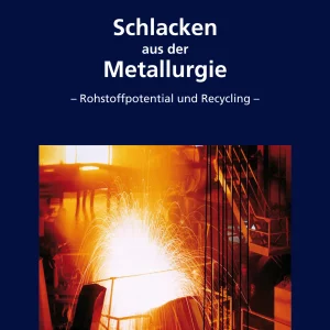 Schlacken aus der Metallurgie – Rohstoffpotential und Recycling